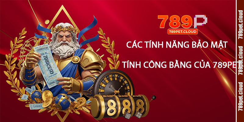 Cac tinh nang bao mat va dam bao tinh cong bang cua 789pet